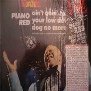 Piano Red - Ain't Goin' To Be Your Low Down Dog No More! download flac