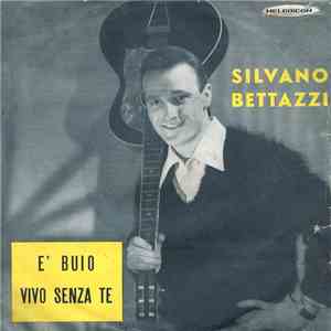 Silvano Bettazzi - È Buio / Vivo Senza Te download flac