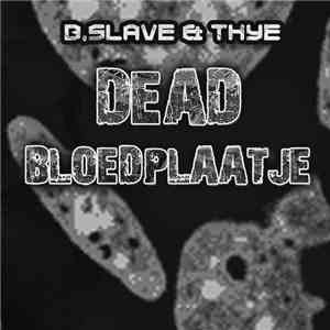 B.Slave & Thye. - Dead Bloedplaatje download flac