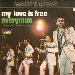 Double Exposure - My Love Is Free / Every Man (Has To Carry His Own Weight) download flac