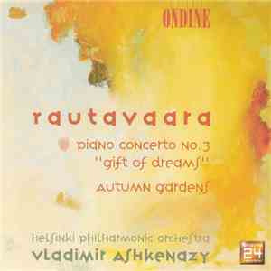 Einojuhani Rautavaara / Helsinki Philharmonic Orchestra, Vladimir Ashkenazy - Piano Concerto No. 3 "Gift Of Dreams"; Autumn Gardens download flac