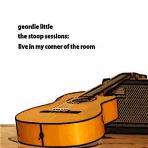 Geordie Little - The Stoop Sessions: Live In My Corner Of The Room download flac
