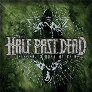 Half Past Dead - Reborn to Bury My Pain download flac