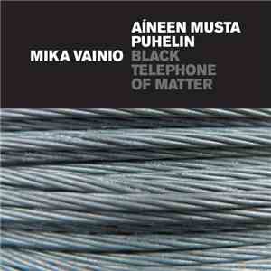 Mika Vainio - Aíneen Musta Puhelin = Black Telephone Of Matter download flac