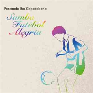 Pescando Em Copacabana - Samba, Futebol, Alegría FLAC album