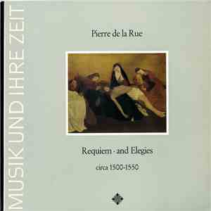 Pierre de la Rue - Capella Antiqua München - Requiem • And Elegies Circa 1500-1550 download flac
