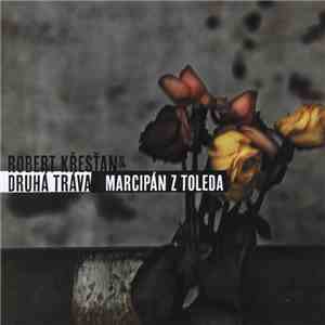 Robert Křesťan & Druhá Tráva - Marcipán Z Toleda download flac