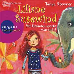 Tanya Stewner, Catherine Stoyan - Liliane Susewind - Mit Elefanten Spricht Man Nicht! download flac