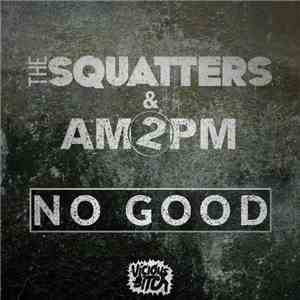 The Squatters & AM2PM  - No Good download flac