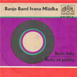 Banjo Band Ivana Mládka - Škoda Lásky / Hezky Od Podlahy download flac