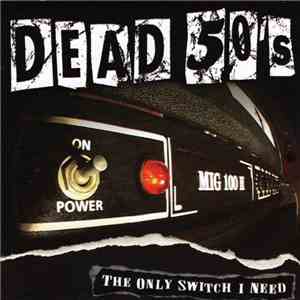 Dead 50's - The Only Switch I Need download flac