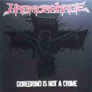 Haemorrhage - Goregrind Is Not A Crime download flac