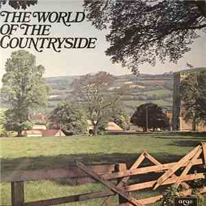 John Arlott, The Yetties, Cyril Tawney, Bob Arnold , The Druids , Frankie Armstrong, The Critics, Barry Skinner, Trevor Crozier's Broken Consort - The World Of The Countryside download flac