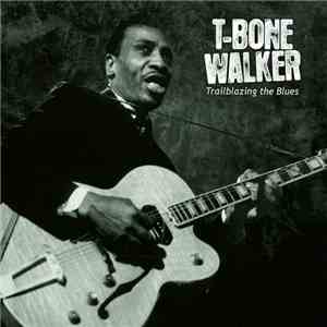 T-Bone Walker - Trailblazing The Blues download flac