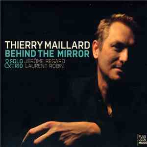 Thierry Maillard - Behind The Mirror - Solo & Trio download flac