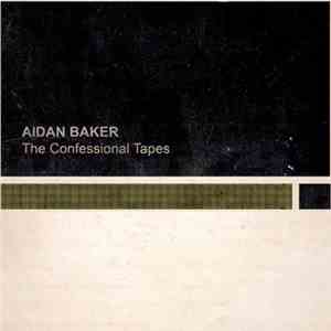 Aidan Baker - The Confessional Tapes download flac