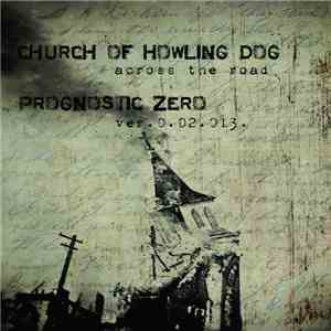 Church Of Howling Dog / Prognostic Zero - Across The Road / Ver.0.02.013. download flac