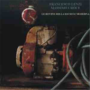 Francesco Lenzi, Massimo Croce - Le Rovine Della Società Moderna download flac