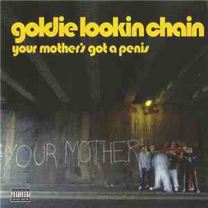 Goldie Lookin Chain - Your Mother's Got A Penis download flac
