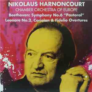 Nikolaus Harnoncourt, The Chamber Orchestra Of Europe - Beethoven: Symphony No.6 "Pastoral"; Leonore No.2; Coriolan & Fidelio Overtures download flac