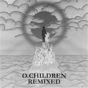 O. Children - O. Children Remixed download flac