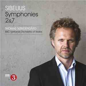 Sibelius, Thomas Søndergård, The BBC National Orchestra Of Wales - Symphonies 2 & 7 download flac