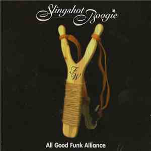 All Good Funk Alliance - Slingshot Boogie download flac