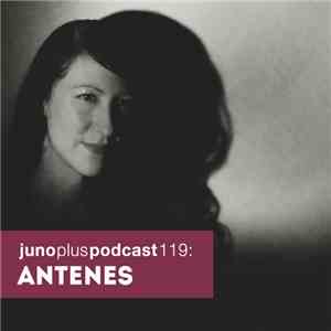 Antenes - Juno Plus Podcast 119 download flac