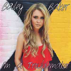 Bailey Baker - I'm a Troublemaker download flac