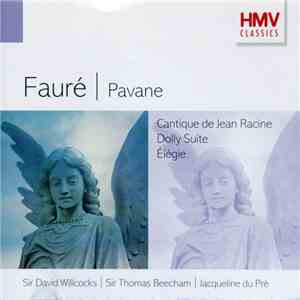 Fauré, David Willcocks, Sir Thomas Beecham, Jacqueline du Pré - Pavane, Cantique De Jean Racine, Dolly Suite, Élégie FLAC album