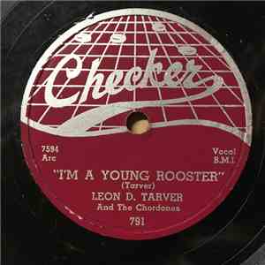 Leon D. Tarver And The Chordones - I'm A Young Rooster / Ooh-Wee What's Wrong With Me? download flac