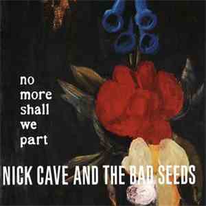 Nick Cave & The Bad Seeds - No More Shall We Part download flac
