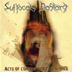 Suffocate Bastard - Acts Of Contemporary Violence download flac