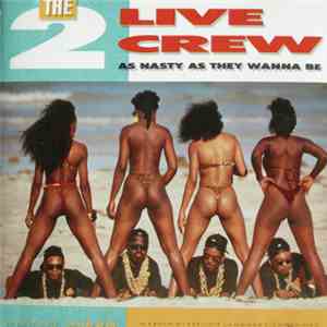 The 2 Live Crew - As Nasty As They Wanna Be download flac