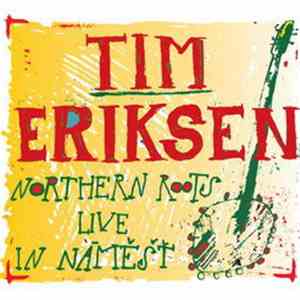 Tim Eriksen - Northern Roots Live In Náměšť download flac
