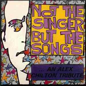 Various - Not The Singer But The Songs: An Alex Chilton Tribute download flac