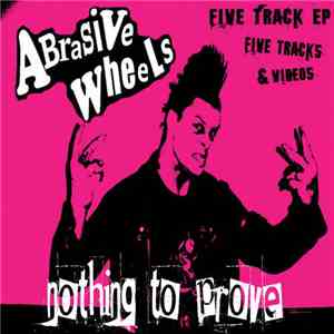 Abrasive Wheels - Nothing To Prove FLAC album