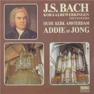 Addie de Jong Plays J.S. Bach - Koraalbewerkingen Uit Cantates - Oude Kerk Amsterdam download flac