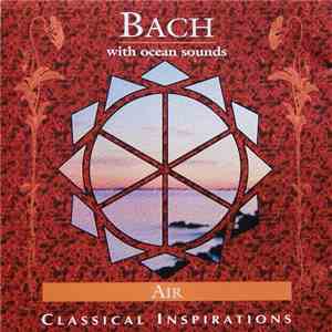 Bach / The Chacra Academy Musicians - Bach With Ocean Sounds / Air - Classical Inspirations download flac