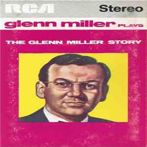 Glenn Miller - Glenn Miller Plays The Glenn Miller Story download flac