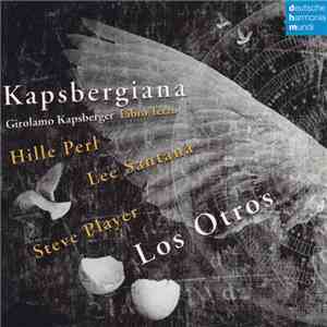 Hille Perl, Lee Santana, Steve Player, Los Otros - Kapsbergiana - Libro Terzo D'Intavolatura di Chitarrone download flac