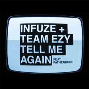 Infuze + Team EZY Feat. Fatherdude - Tell Me Again download flac