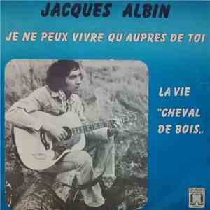 Jacques Albin - Je Ne Peux Vivre Qu'auprès De Toi download flac