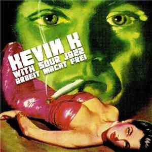 Kevin K With Sour Jazz & Patrick K - Arbeit Macht Frei - Live At The Continental download flac