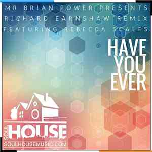 Mr Brian Power Presents Rebecca Scales - Have You Ever (Richard Earnshaw Remixes) download flac