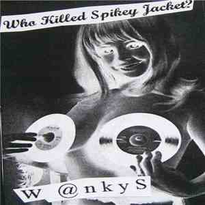 The Wankys / Who Killed Spikey Jacket? - Pogo And Noise download flac