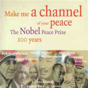 Various - Make Me A Channel Of Your Peace - The Nobel Peace Prize 100 Years download flac