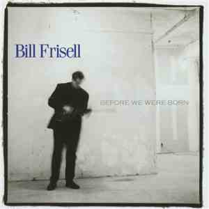 Bill Frisell - Before We Were Born download flac
