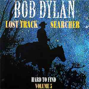 Bob Dylan - Lost Track Searcher - Hard To Find Volume 5 download flac