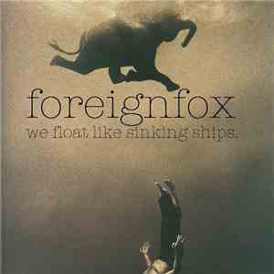 Foreignfox - We Float Like Sinking Ships download flac